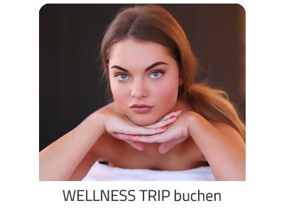 Deinen Wellness Trip suchen - Deine Auszeit auf https://www.trip-kurzurlaub.com buchen